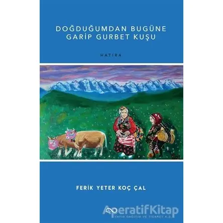 Doğduğumdan Bugüne Garip Gurbet Kuşu - Ferik Yeter Koç Çal - Bengisu Yayınları