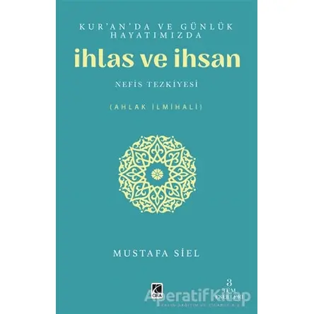 Kuranda ve Günlük Hayatımızda İhlas ve İhsan - Mustafa Siel - Çıra Yayınları