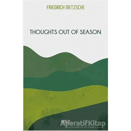 Thoughts Out Of Season - Friedrich Wilhelm Nietzsche - Gece Kitaplığı