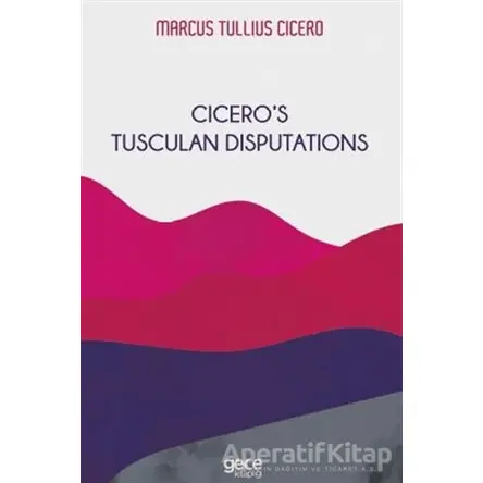 Cicero’s Tusculan Disputations - Marcus Tullius Cicero - Gece Kitaplığı