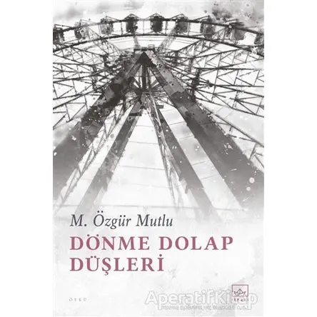 Dönme Dolap Düşleri - M. Özgür Mutlu - İthaki Yayınları