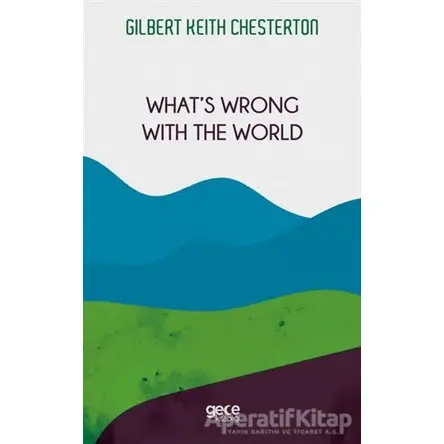 Whats Wrong with The World - Gilbert Keith Chesterton - Gece Kitaplığı