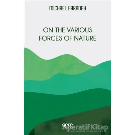 On the Various Forces of Nature - Michael Faraday - Gece Kitaplığı