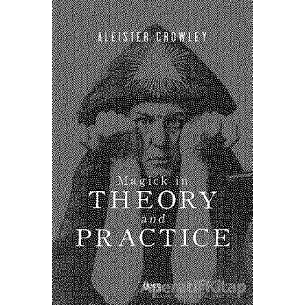 Magick in Theory and Practice - Aleister Crowley - Gece Kitaplığı