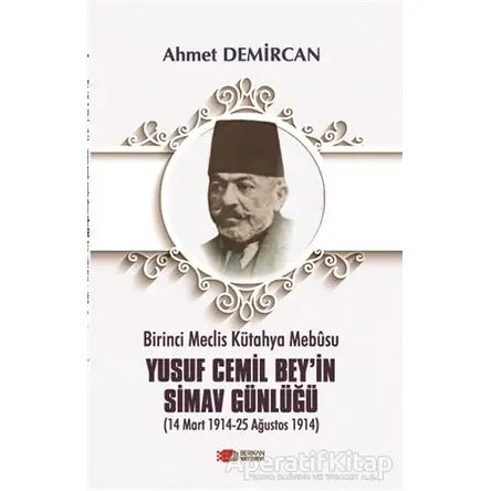 Birinci Meclis Kütahya Mebusu Yusuf Cemil Bey’in Simav Günlüğü - Ahmet Demircan - Berikan Yayınevi
