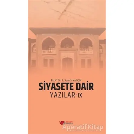 Siyasete Dair Yazılar - 9 - E. Semih Yalçın - Berikan Yayınevi