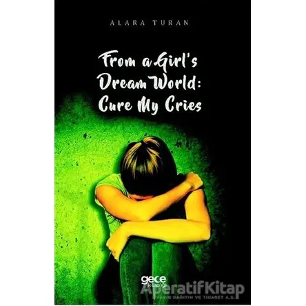 From a Girl’s Dream World: Cure My Cries - Alara Turan - Gece Kitaplığı
