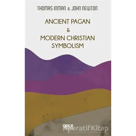 Ancient Pagan - Modern Christian Symbolism - Thomas Inman - Gece Kitaplığı