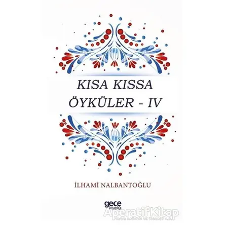 Kısa Kıssa Öyküler - 4 - İlhami Nalbantoğlu - Gece Kitaplığı