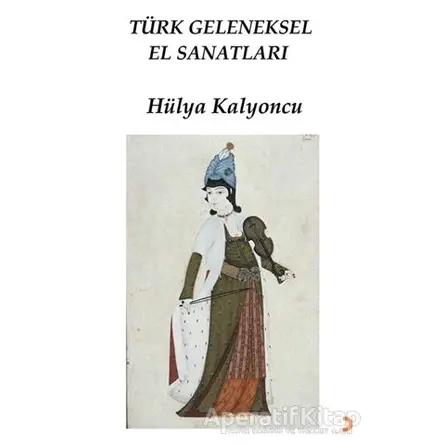 Türk Geleneksel El Sanatları - Hülya Kalyoncu - Cinius Yayınları