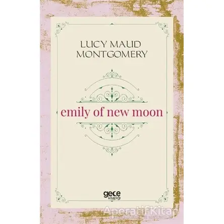Emily Of New Moon - L. M. Montgomery - Gece Kitaplığı
