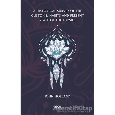 A Historical Survey of the Customs, Habits and Present State of the Gypsies