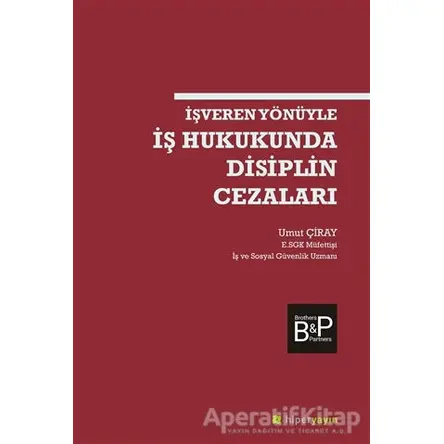 İşveren Yönüyle İş Hukukunda Disiplin Cezaları - Umut Çiray - Hiperlink Yayınları