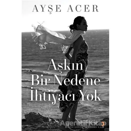 Aşkın Bir Nedene İhtiyacı Yok - Ayşe Acer - Cinius Yayınları