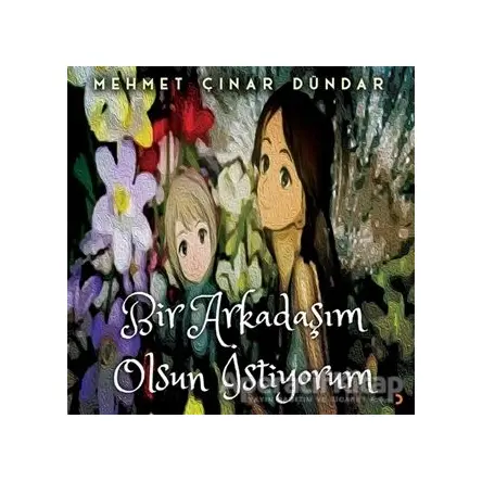 Bir Arkadaşım Olsun İstiyorum - Mehmet Çınar Dündar - Cinius Yayınları