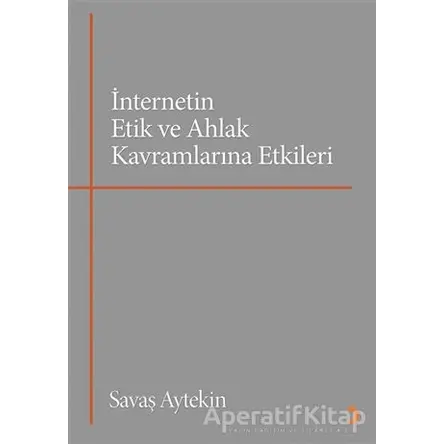 İnternetin Etik ve Ahlak Kavramlarına Etkileri - Savaş Aytekin - Cinius Yayınları
