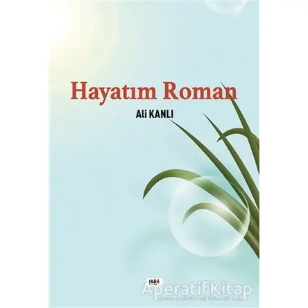 Hayatım Roman - Ali Kanlı - Tilki Kitap
