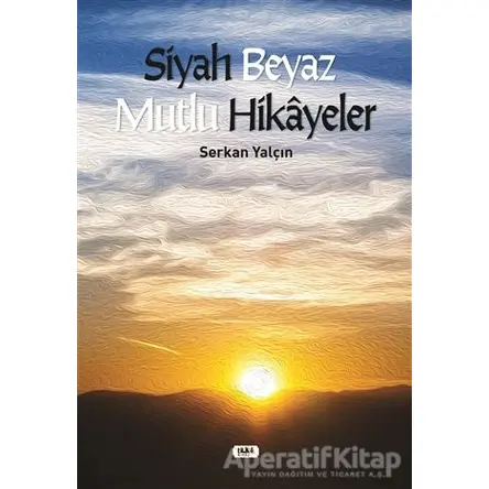 Siyah Beyaz Mutlu Hikayeler - Serkan Yalçın - Tilki Kitap