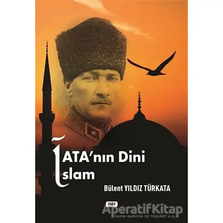 Atanın Dini İslam - Bülent Yıldız Türkata - Tilki Kitap