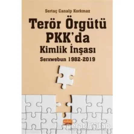 Terör Örgütü PKK’da Kimlik İnşası: Serxwebun 1982-2019