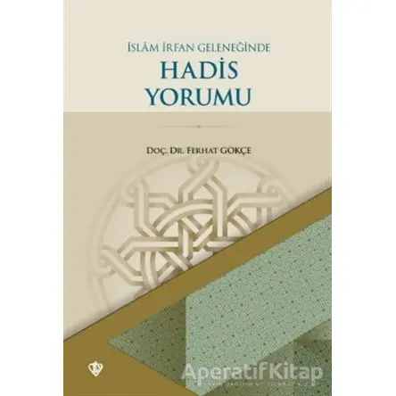 İslam İrfan Geleneğinde Hadis Yorumu - Ferhat Gökçe - Türkiye Diyanet Vakfı Yayınları