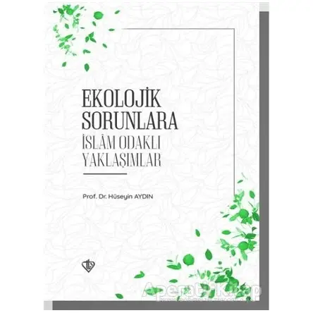 Ekolojik Sorunlara İslam Odaklı Yaklaşımlar - Hüseyin Aydın - Türkiye Diyanet Vakfı Yayınları