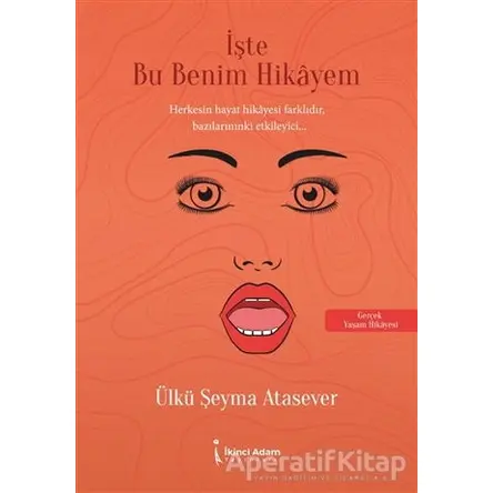 İşte Bu Benim Hikayem - Ülkü Şeyma Atasever - İkinci Adam Yayınları