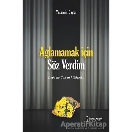 Ağlamamak İçin Söz Verdim - Yasemin Bağcı - İkinci Adam Yayınları