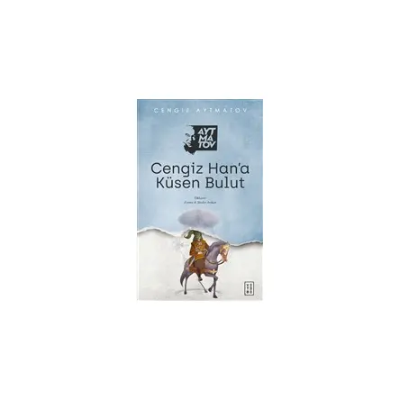 Cengiz Han’a Küsen Bulut - Cengiz Aytmatov - Ketebe Yayınları