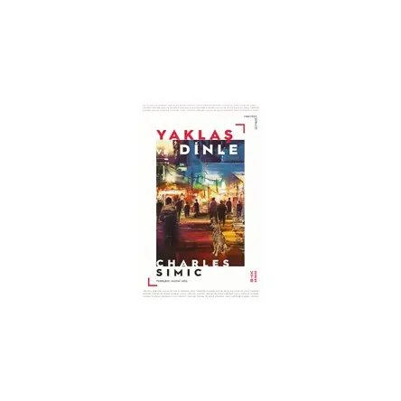 Yaklaş ve Dinle - Charles Simic - Ketebe Yayınları