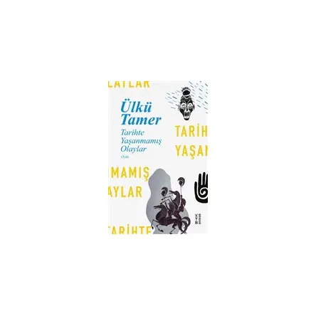 Tarihte Yaşanmamış Olaylar - Ülkü Tamer - Ketebe Yayınları