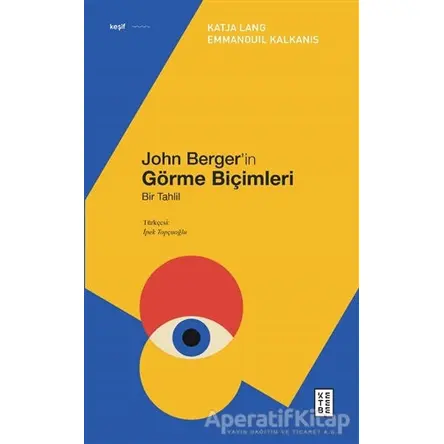 John Berger’in Görme Biçimleri - Emmanouil Kalkanis - Ketebe Yayınları