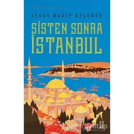 Sisten Sonra İstanbul - Aykut Nasip Kelebek - Ketebe Yayınları