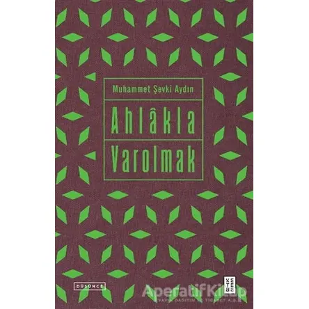 Ahlakla Varolmak - Muhammet Şevki Aydın - Ketebe Yayınları