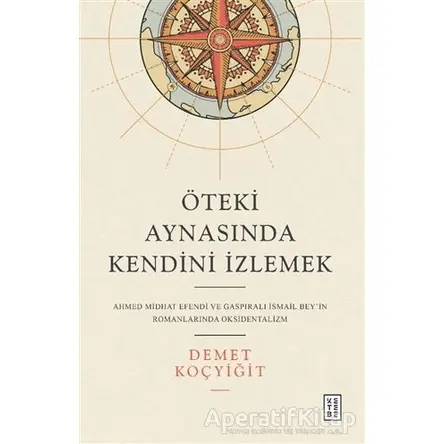 Öteki Aynasında Kendini İzlemek - Demet Koçyiğit - Ketebe Yayınları