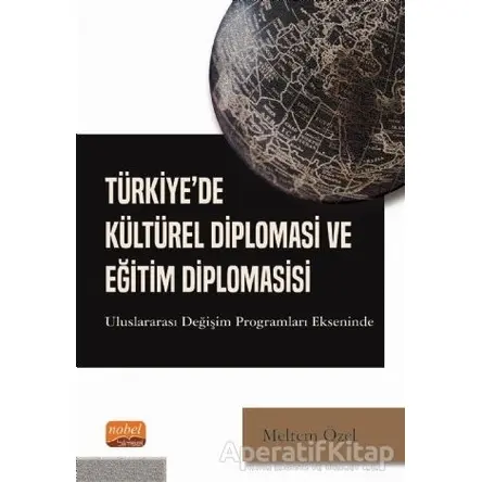 Türkiyede Kültürel Diplomasi ve Eğitim Diplomasisi - Meltem Özel - Nobel Bilimsel Eserler