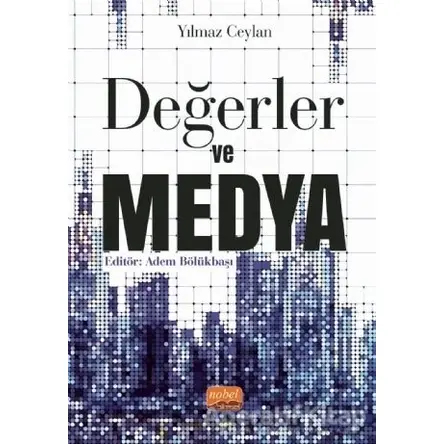 Değerler ve Medya - Yılmaz Ceylan - Nobel Bilimsel Eserler
