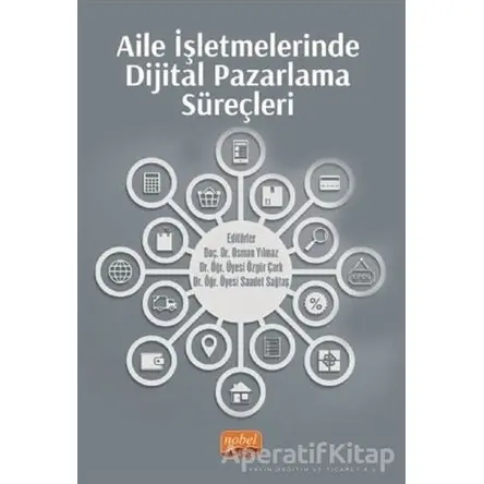 Aile İşletmelerinde Dijital Pazarlama Süreçleri - Osman Yılmaz - Nobel Bilimsel Eserler