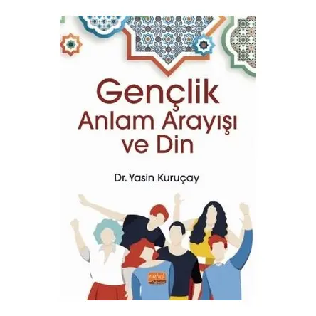 Gençlik Anlam Arayışı ve Din - Yasin Kuruçay - Nobel Bilimsel Eserler