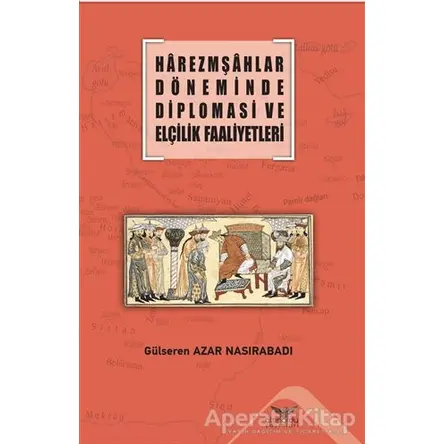 Harezmşahlar Döneminde Diplomasi ve Elçilik Faaliyetleri