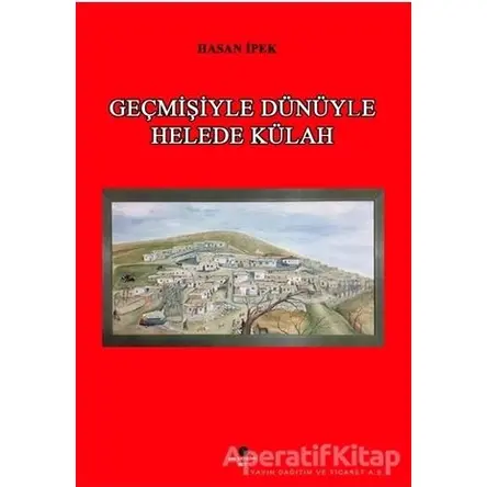 Geçmişiyle Dünüyle Helede Külah - Hasan İpek - Can Yayınları (Ali Adil Atalay)