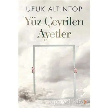 Yüz Çevrilen Ayetler - Ufuk Altıntop - Cinius Yayınları