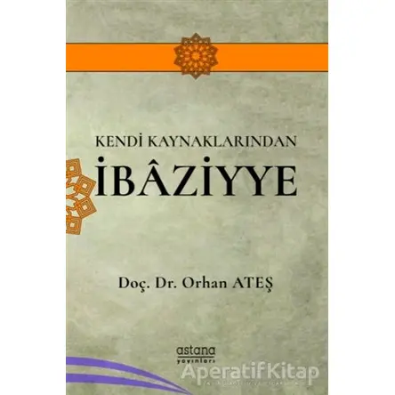 Kendi Kaynaklarından İbaziyye - Orhan Ateş - Astana Yayınları