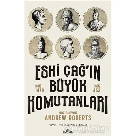 Eski Çağın Büyük Komutanları - Andrew Roberts - Kronik Kitap