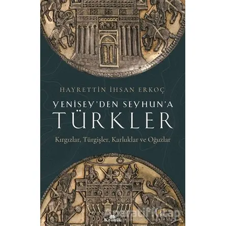 Yenisey’den Seyhun’a Türkler - Hayrettin ihsan Erkoç - Kronik Kitap
