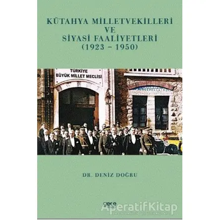 Kütayha Milletvekilleri ve Siyasi Faaliyetleri (1923-1950) - Deniz Doğru - Gece Kitaplığı