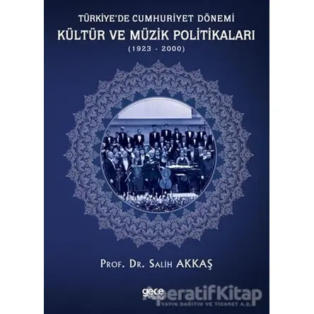 Türkiye’de Cumhuriyet Dönemi Kültür ve Müzik Politikaları (1923-2000) - Salih Akkaş - Gece Kitaplığı