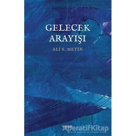 Gelecek Arayışı - Ali K. Metin - Kopernik Kitap