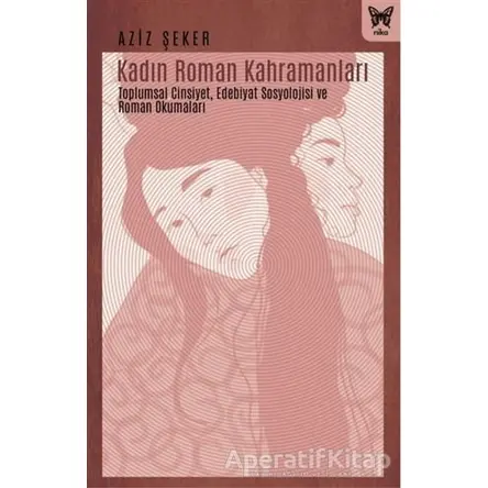 Kadın Roman Kahramanları - Aziz Şeker - Nika Yayınevi