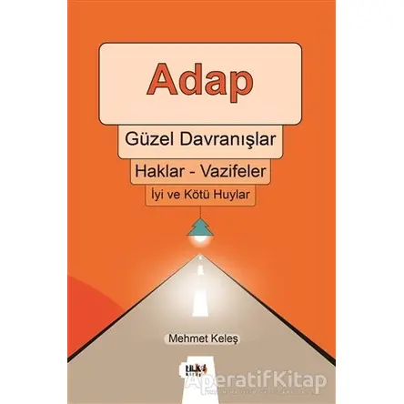 Adap, Güzel Davranışlar, Haklar - Vazifeler, İyi ve Kötü Huylar - Mehmet Keleş - Tilki Kitap